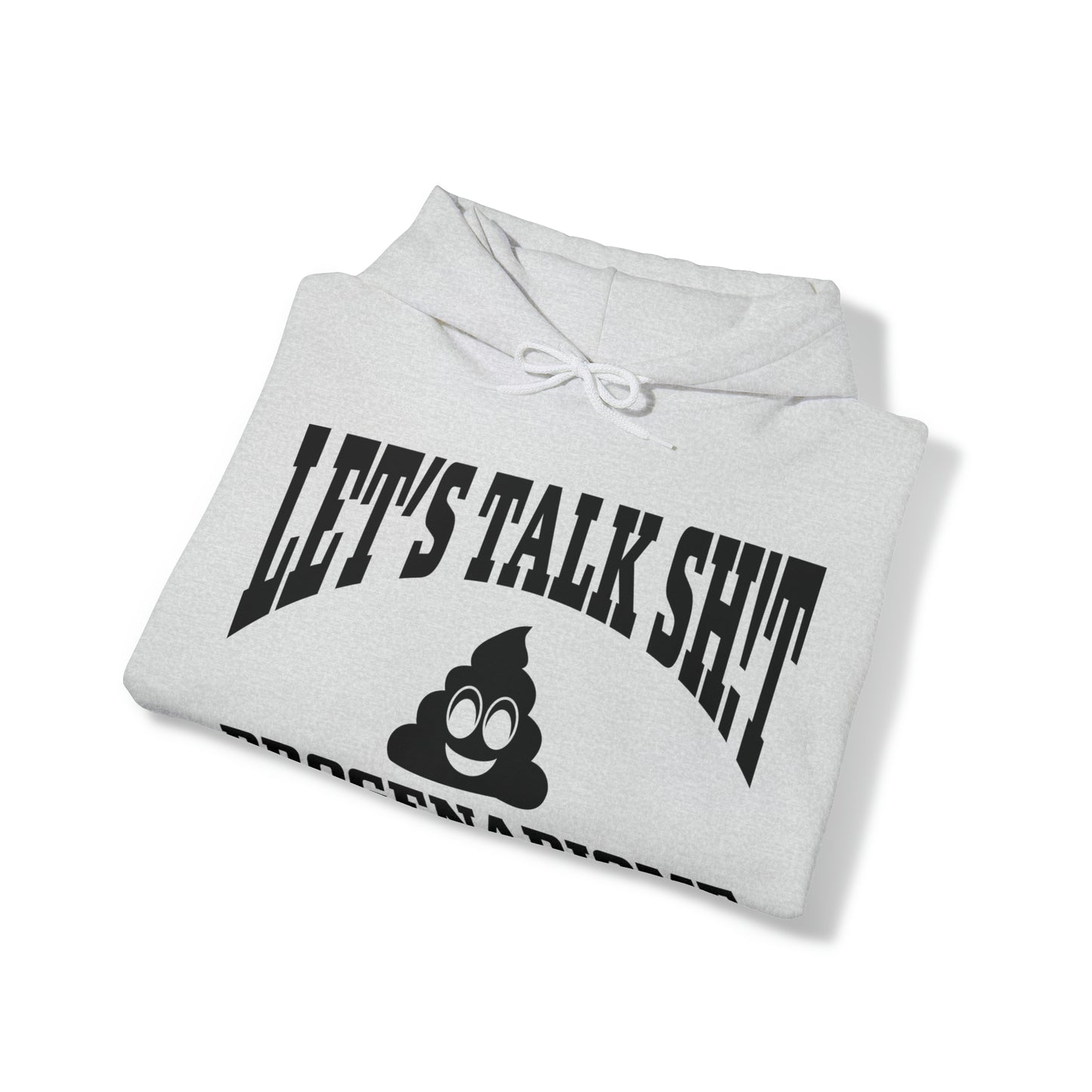 Let's Talk Sh!t Hooded Sweatshirt